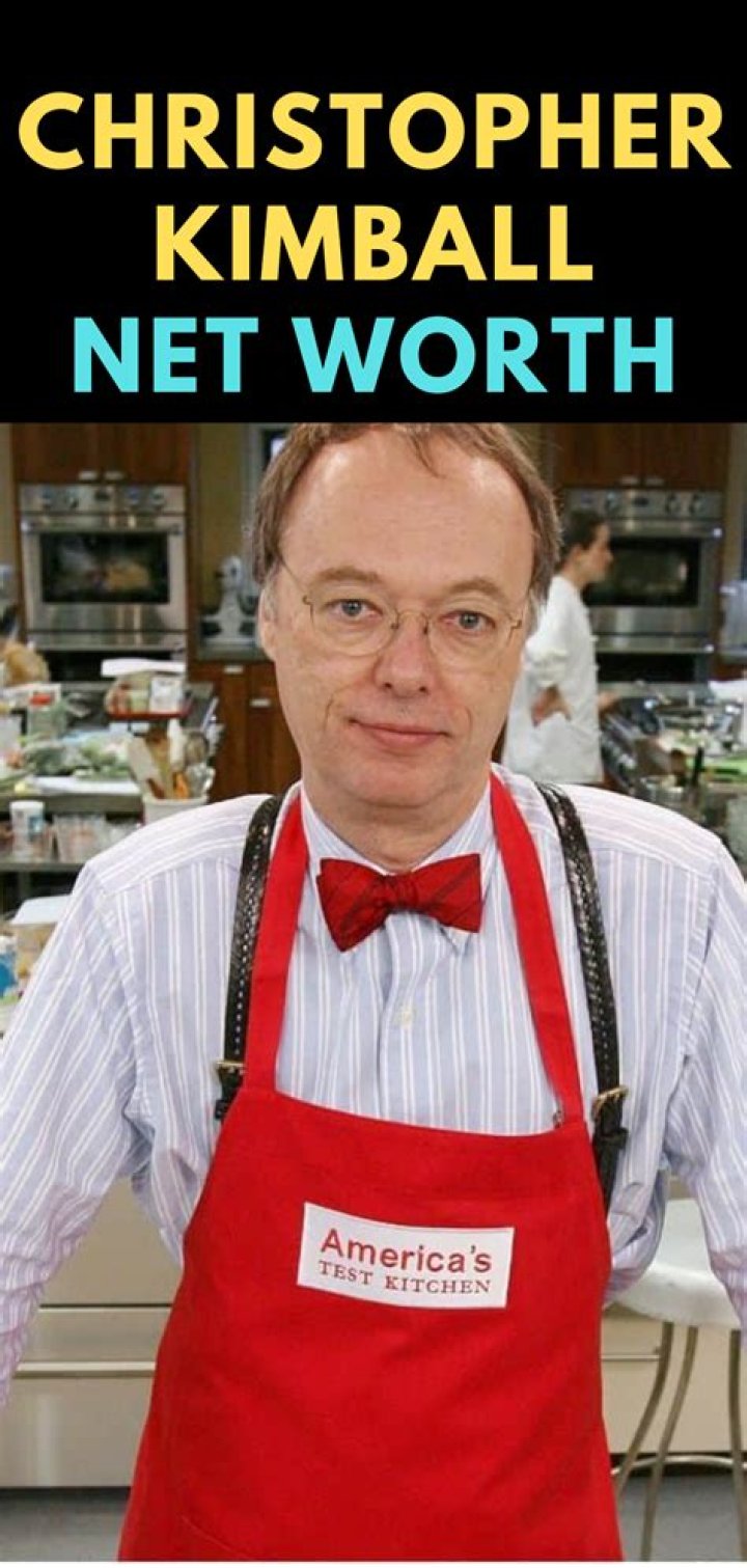Christopher Kimball Net Worth - Wiki, Age, Weight and Height, Relationships, Family, and More